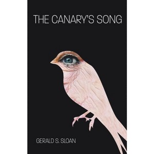 The Canary's Song - by  Gerald Sloan (Paperback) - 1 of 1