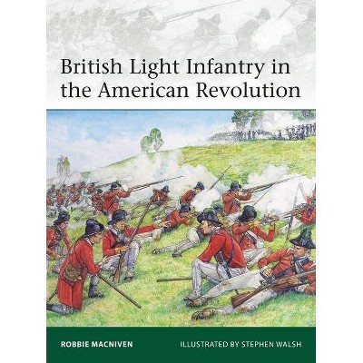 British Light Infantry in the American Revolution - (Elite) by  Robbie MacNiven (Paperback)