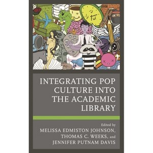 Integrating Pop Culture into the Academic Library - by  Melissa Edmiston Johnson & Thomas C Weeks & Jennifer Putnam Davis (Paperback) - 1 of 1