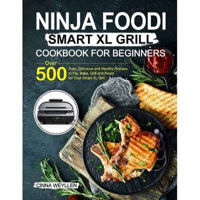 Ninja Foodi Smart XL Grill Cookbook for Family: Ninja Foodi Smart XL 6-in-1  Indoor Grill and Air Fryer Cookbook100+ Hassle-free Tasty Recipes A Health  (Paperback)
