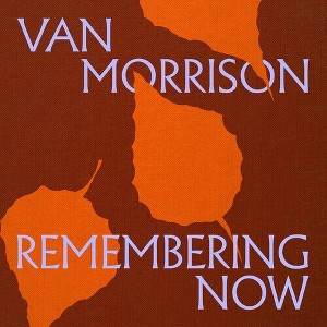 Van Morrison - Remembering Now - 1 of 1
