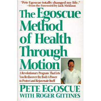 The Egoscue Method of Health Through Motion - by  Pete Egoscue (Paperback)