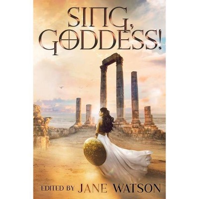 Sing, Goddess! - by  Jane Watson (Paperback)