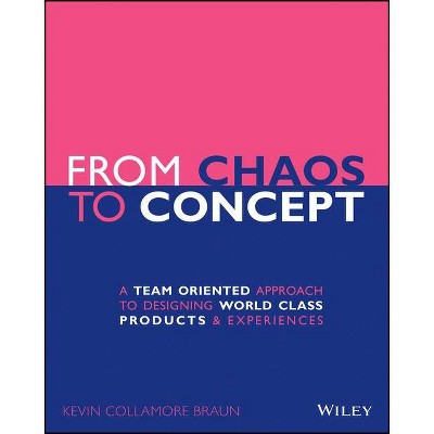 From Chaos to Concept - by  Kevin Collamore Braun (Paperback)