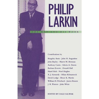 Philip Larkin: The Man and His Work - by  Dale Salwak (Paperback)
