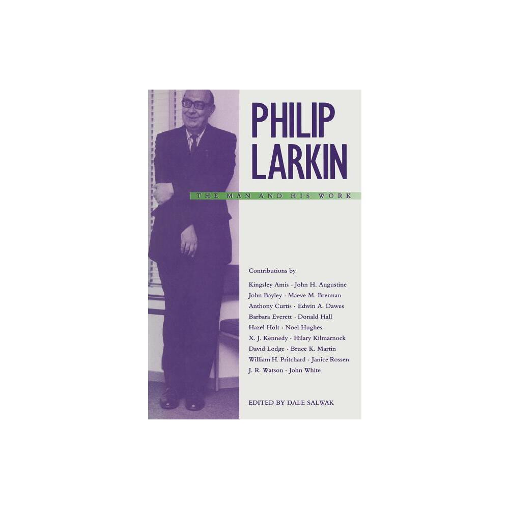 Philip Larkin: The Man and His Work - by Dale Salwak (Paperback)