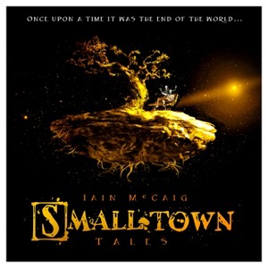 Smalltown Tales - by  Iain McCaig (Hardcover) - 1 of 1