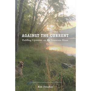 Against the Current - by  Kim Trevathan (Paperback) - 1 of 1