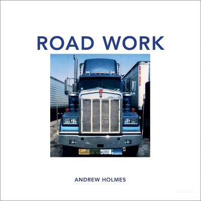 Road Work - by  Andrew Holmes (Hardcover)