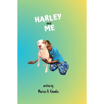 Harley and me - by  Marcus A Knowles (Paperback)