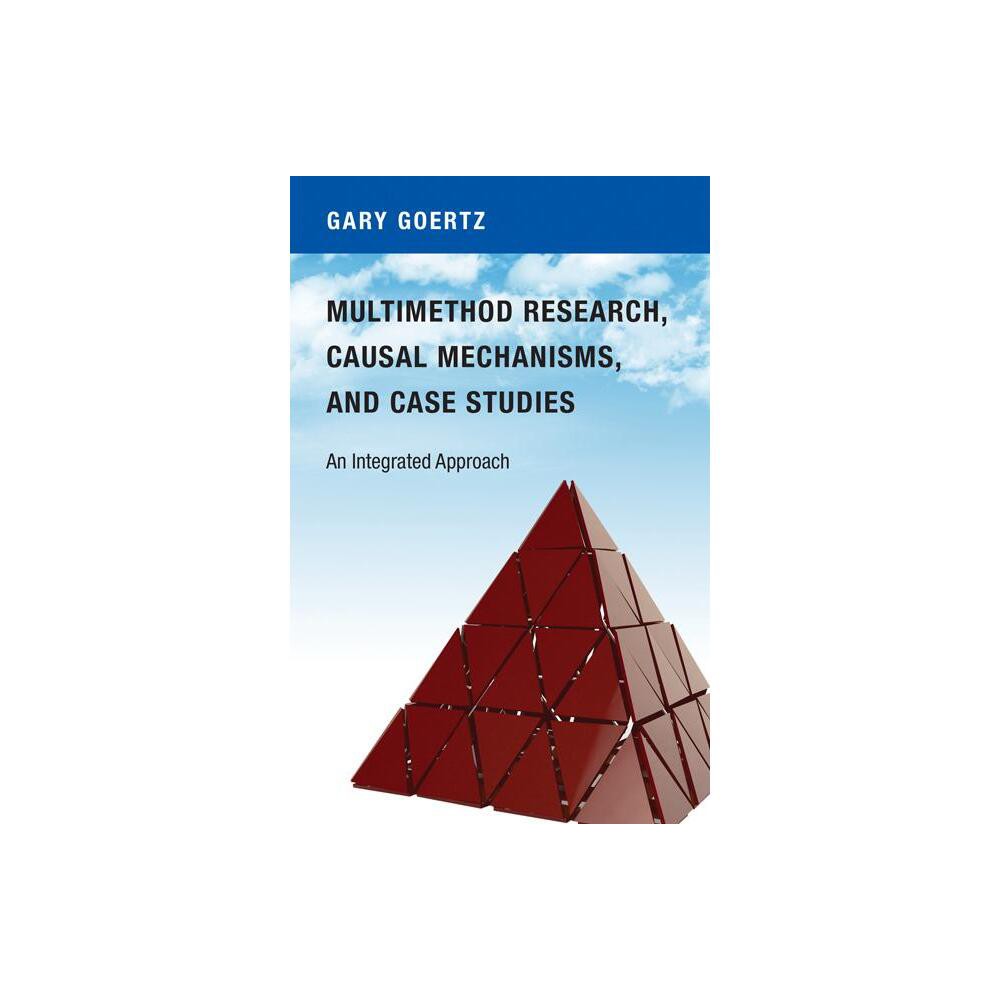 Multimethod Research, Causal Mechanisms, and Case Studies - by Gary Goertz (Paperback)
