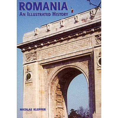 Romania: An Illustrated History - by  Nicolae Klepper (Paperback)