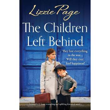 The Children Left Behind - (Shilling Grange Children's Home) by  Lizzie Page (Paperback)
