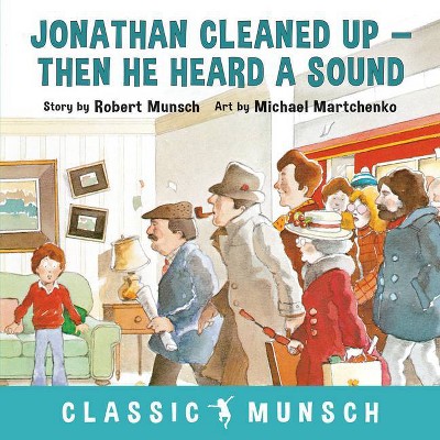 Jonathan Cleaned Up ... Then He Heard a Sound - (Classic Munsch) by  Robert Munsch (Hardcover)