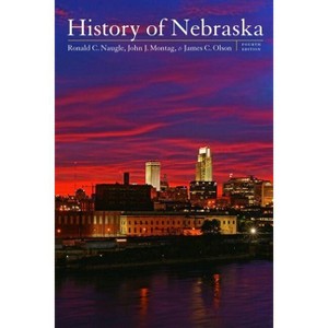 History of Nebraska - 4th Edition by  James C Olson & Ronald C Naugle & John J Montag (Paperback) - 1 of 1