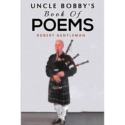 Uncle Bobby's Book Of Poems - by  Robert Gentleman (Paperback)