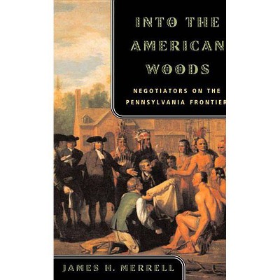 Into the American Woods - by  James H Merrell (Paperback)