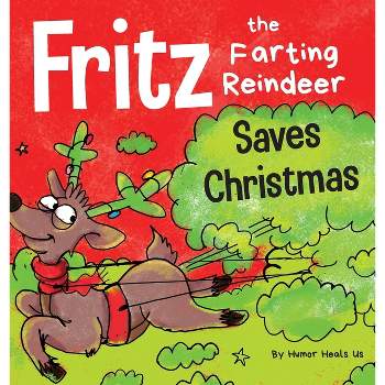 Fritz the Farting Reindeer Saves Christmas - (Farting Adventures) by  Humor Heals Us (Hardcover)