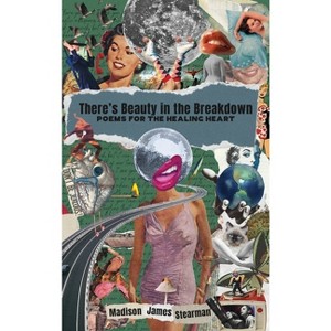 There's Beauty in the Breakdown - by  Madison James Stearman (Hardcover) - 1 of 1