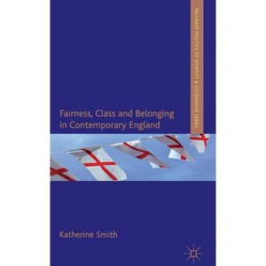 Fairness, Class and Belonging in Contemporary England - (Palgrave Politics of Identity and Citizenship) by  K Smith (Hardcover) - 1 of 1
