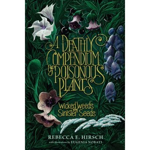 A Deathly Compendium of Poisonous Plants - by  Rebecca E Hirsch (Paperback) - 1 of 1