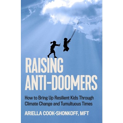Raising Anti-Doomers - by  Ariella Cook-Shonkoff (Hardcover)