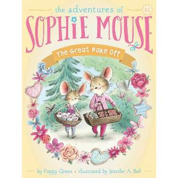 The Great Bake Off - (Adventures of Sophie Mouse) by  Poppy Green (Paperback)