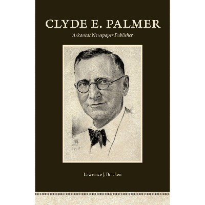 Clyde E. Palmer - by  Lawrence J Bracken (Paperback)