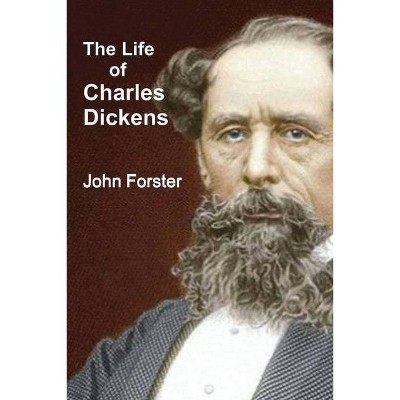 The Life of Charles Dickens - by  John Forster (Paperback)