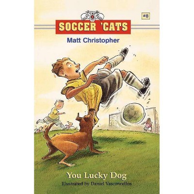 You Lucky Dog - (Soccer Cats (Paperback)) by  Matt Christopher (Paperback)