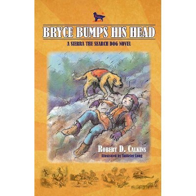  Bryce Bumps His Head - (Sierra the Search Dog) by  Robert Calkins (Paperback) 