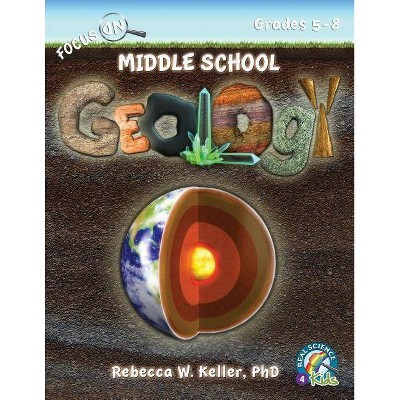 Focus on Middle School Geology Student Textbook (Softcover) - by  Phd Rebecca W Keller (Paperback)