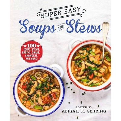 Super Easy Soups and Stews - (Paperback) - by Abigail Gehring