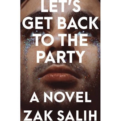 Let's Get Back to the Party - by  Zak Salih (Hardcover)