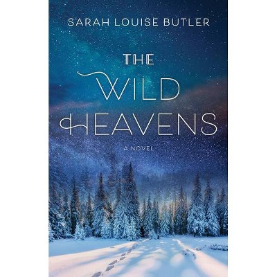 The Wild Heavens - by  Sarah Louise Butler (Paperback)