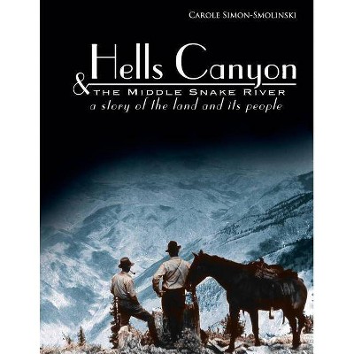 Hells Canyon and the Middle Snake River - by  Carole Simon-Smolinski (Paperback)