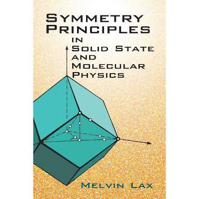 Symmetry Principles in Solid State and Molecular Physics - (Dover Books on Physics) by  Melvin J Lax (Paperback)