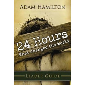 24 Hours That Changed the World Leader's Guide - by  Adam Hamilton (Paperback) - 1 of 1
