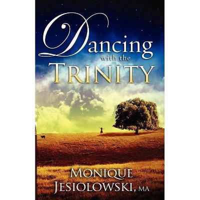 Dancing with the Trinity - by  Monique Jesiolowski (Paperback)