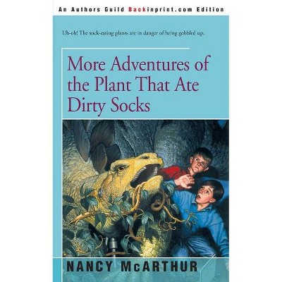 More Adventures of the Plant That Ate Dirty Socks - by  Nancy McArthur (Paperback)