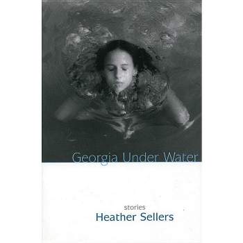 Georgia Under Water - by  Heather Sellers (Paperback)