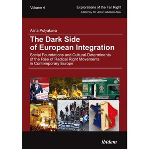 The Dark Side of European Integration - (Explorations of the Far Right) by  Alina Polyakova (Paperback) - 1 of 1