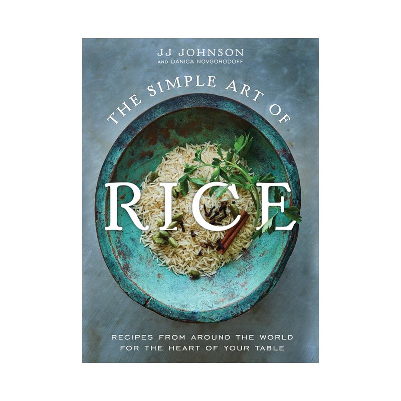 The Simple Art of Rice - by  Jj Johnson & Danica Novgorodoff (Hardcover), 1 of 2