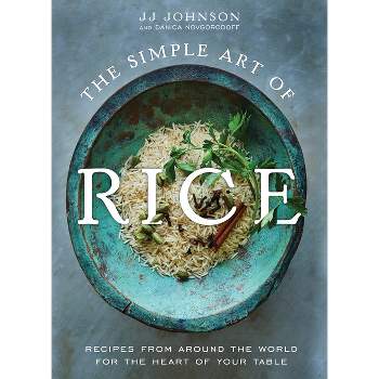 The Simple Art of Rice - by  Jj Johnson & Danica Novgorodoff (Hardcover)
