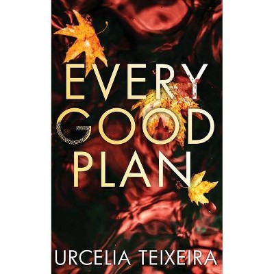 Every Good Plan - (A Turtle Cove Novel) by  Urcelia Teixeira (Paperback)