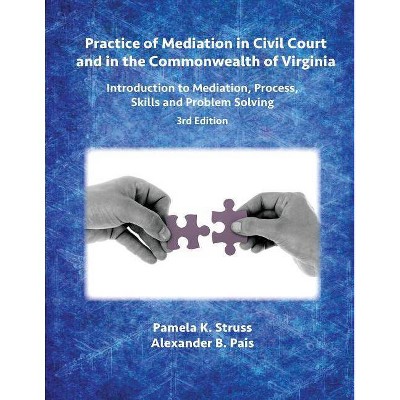 Practice of Mediation in Civil Court and in the Commonwealth of Virginia - by  Pamela K Struss & Alexander B Pais (Paperback)