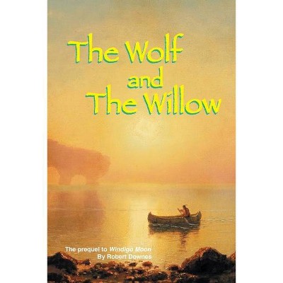 The Wolf and The Willow - by  Robert Downes (Paperback)