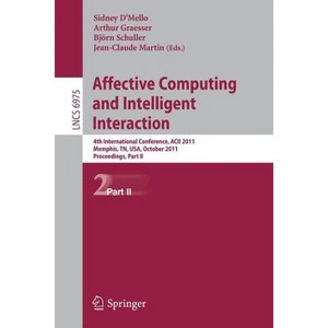 Affective Computing and Intelligent Interaction - by  Sidney D´mello & Arthur Graesser & Bjorn Schuller & Jean-Claude Martin (Paperback) - 1 of 1