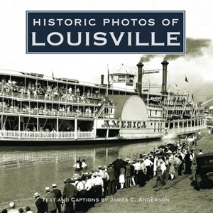 Historic Photos of Louisville - (Hardcover) - 1 of 1