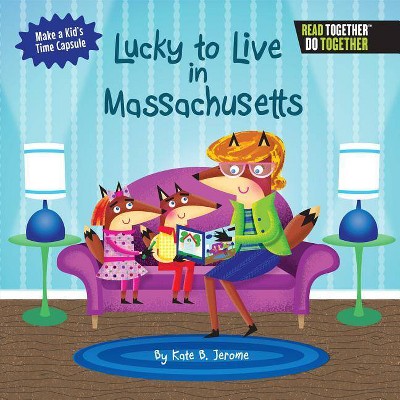 Lucky to Live in Massachusetts - by  Kate B Jerome (Hardcover)